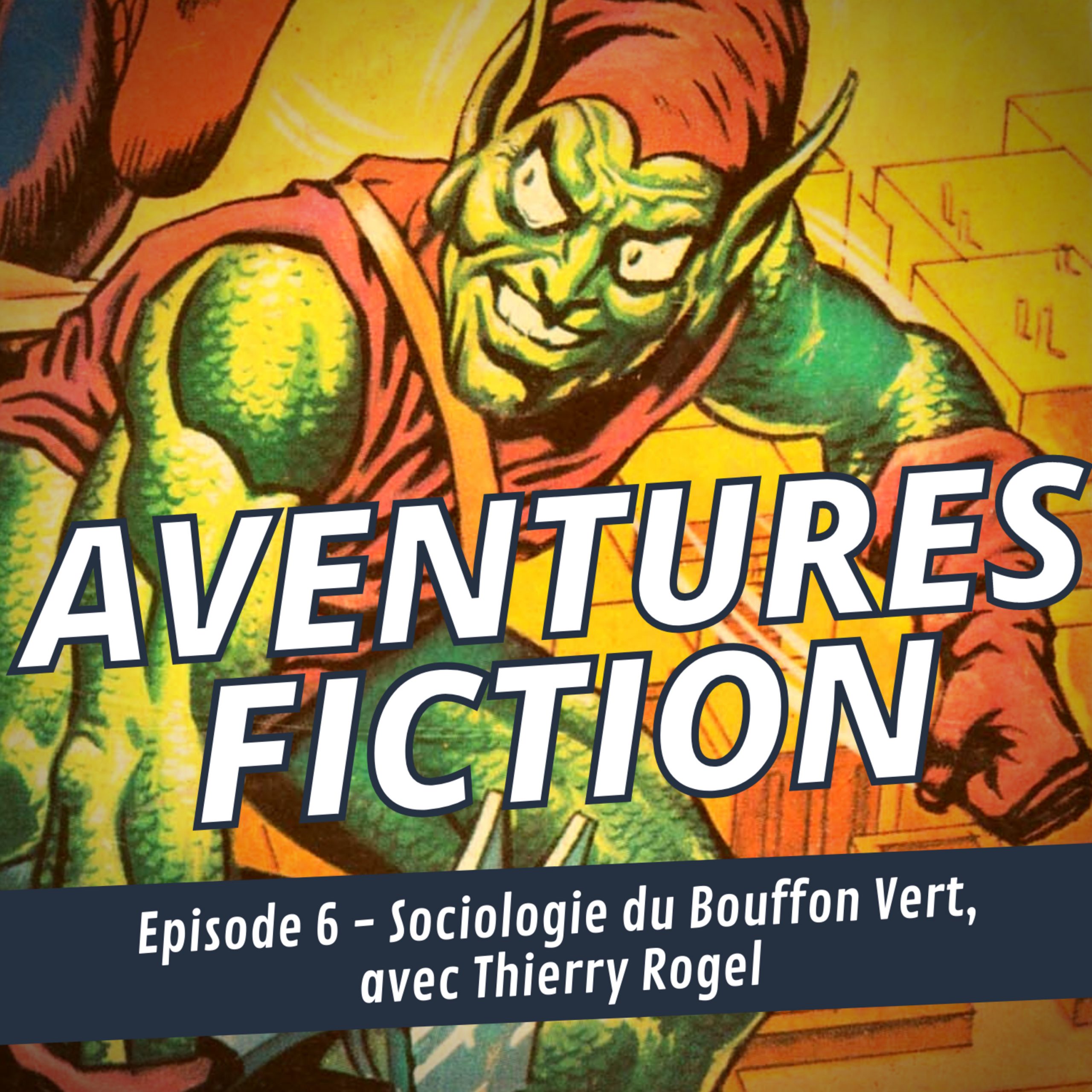 Aventures Fiction 6: Sociologie du Bouffon Vert, avec Thierry Rogel