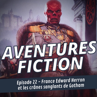 Aventures Fiction 22: France Edward Herron et les crânes sanglants de Gotham