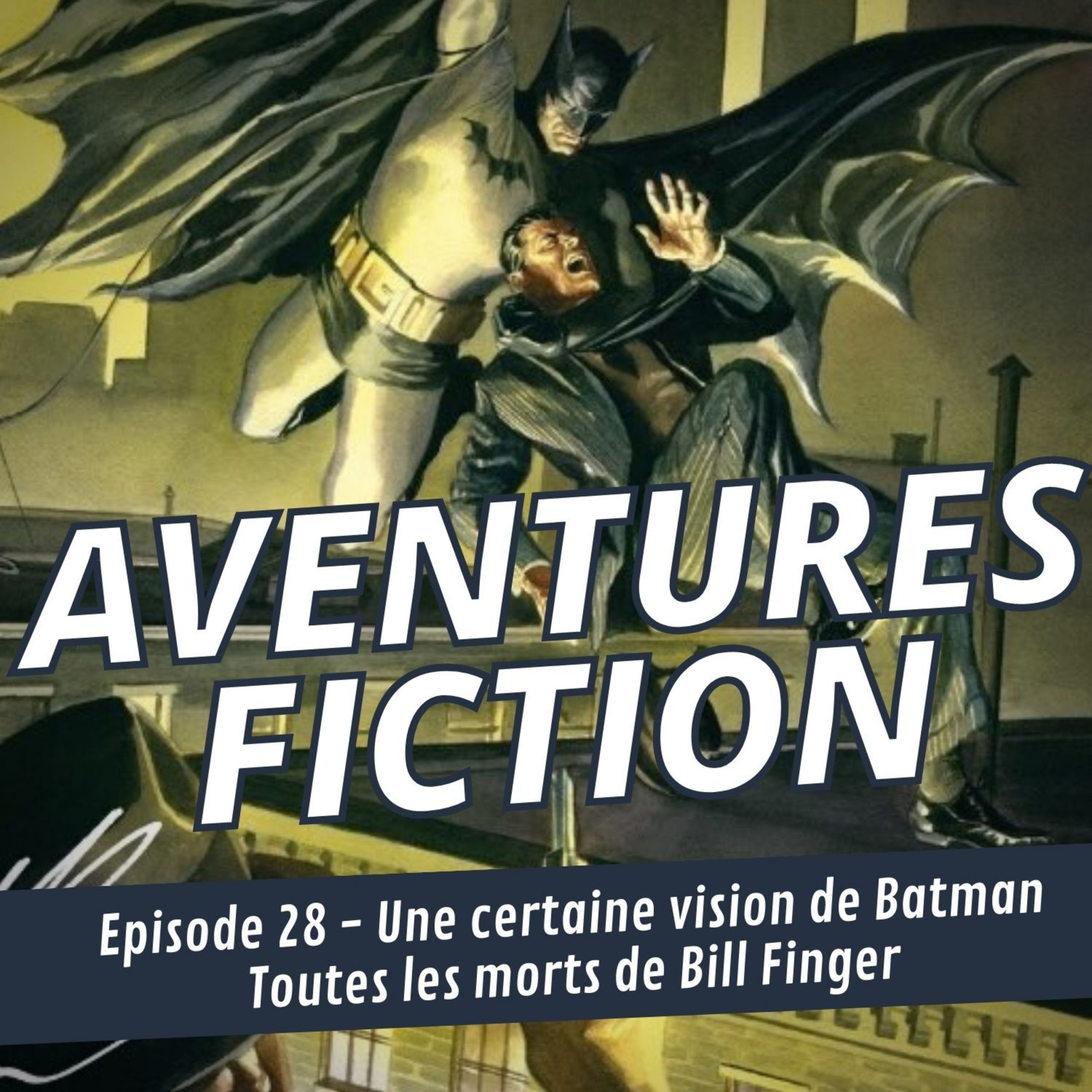 Aventures Fiction 28: Une certaine vision de Batman, toutes les morts de Bill Finger
