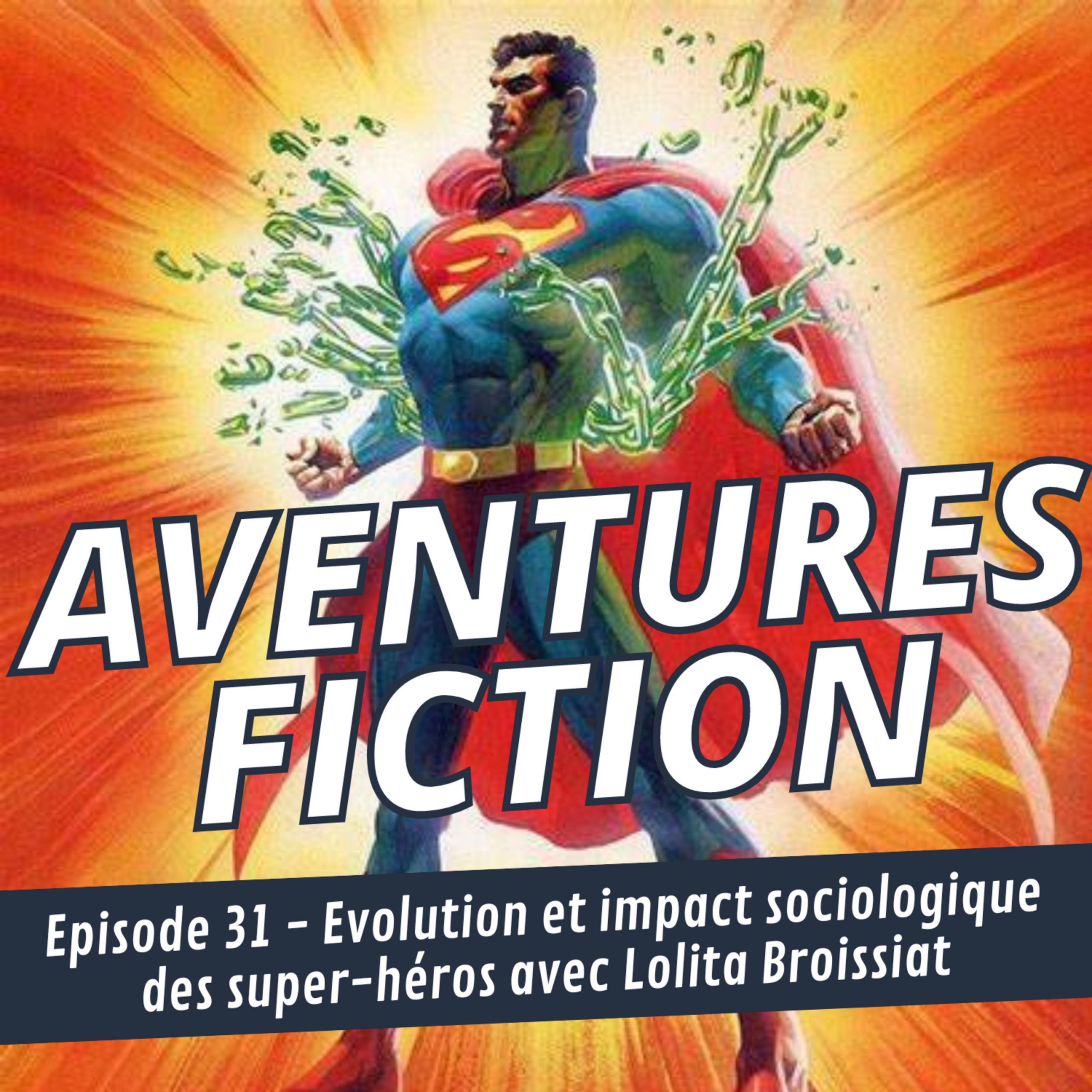 Aventures Fiction 31: Evolution et impact sociologique des Super-Héros, avec Lolita Broissiat