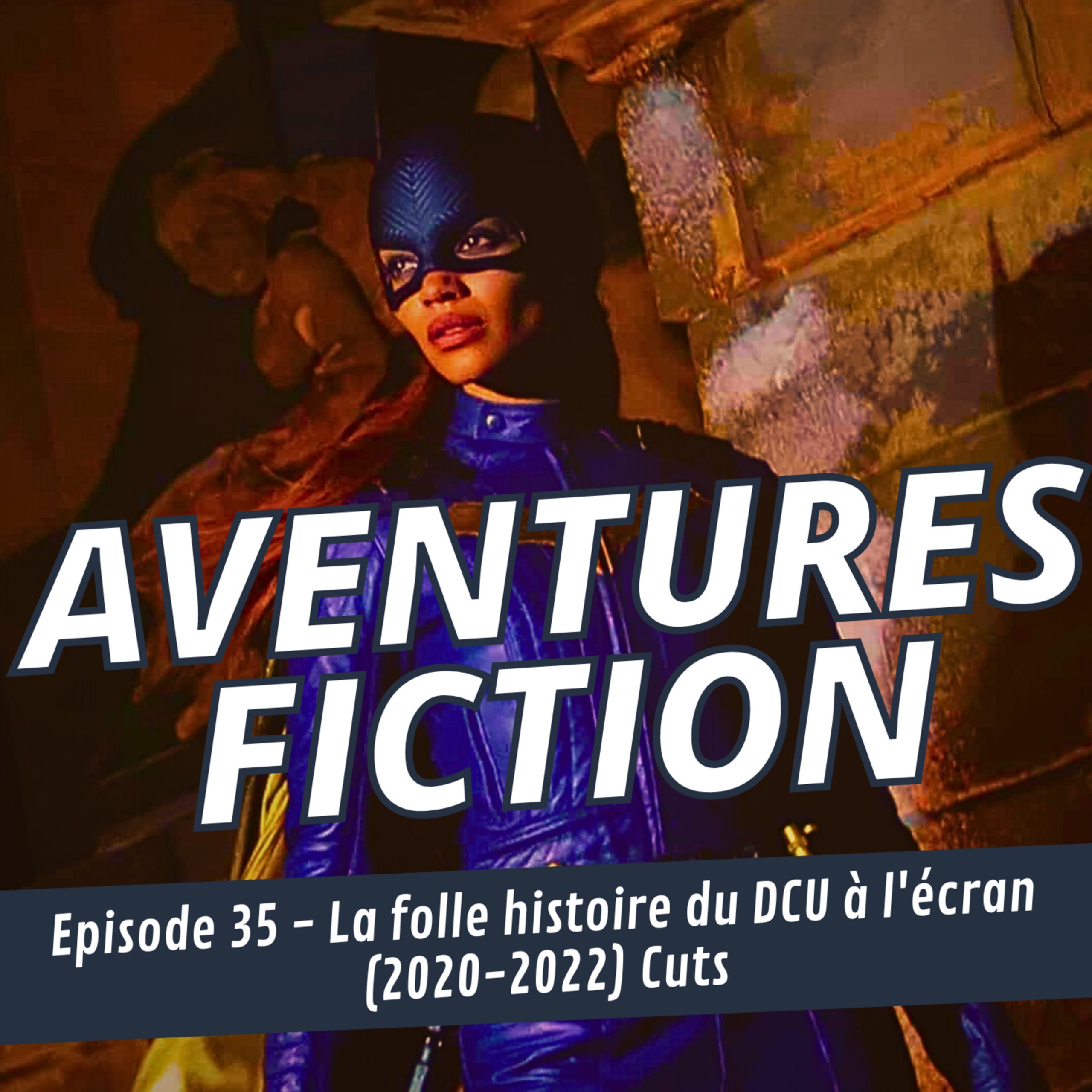 Aventures Fiction 35: La folle histoire du DCU à l&rsquo;écran (2020-2022) Cuts