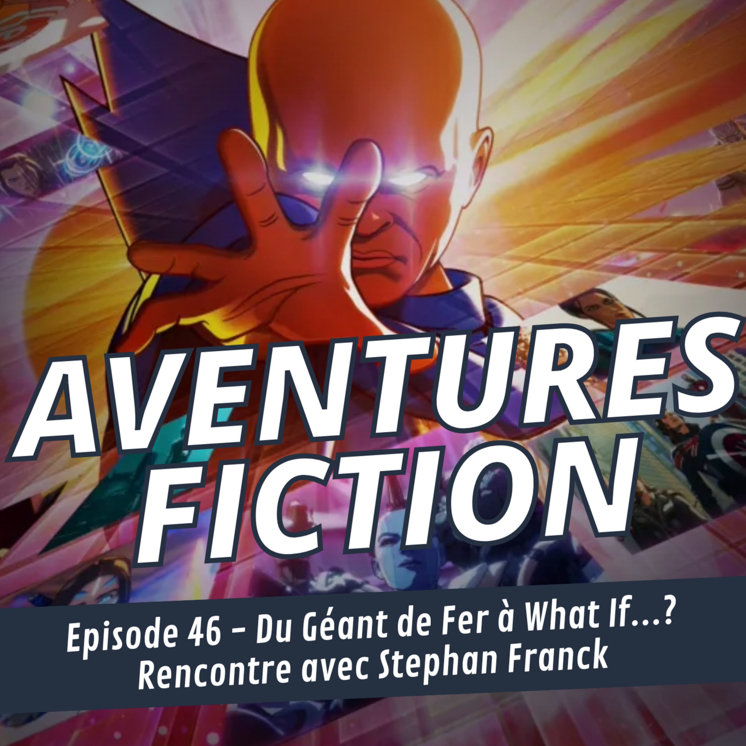 Aventures Fiction 46: Du Géant de Fer à What If?, rencontre avec Stephan Franck