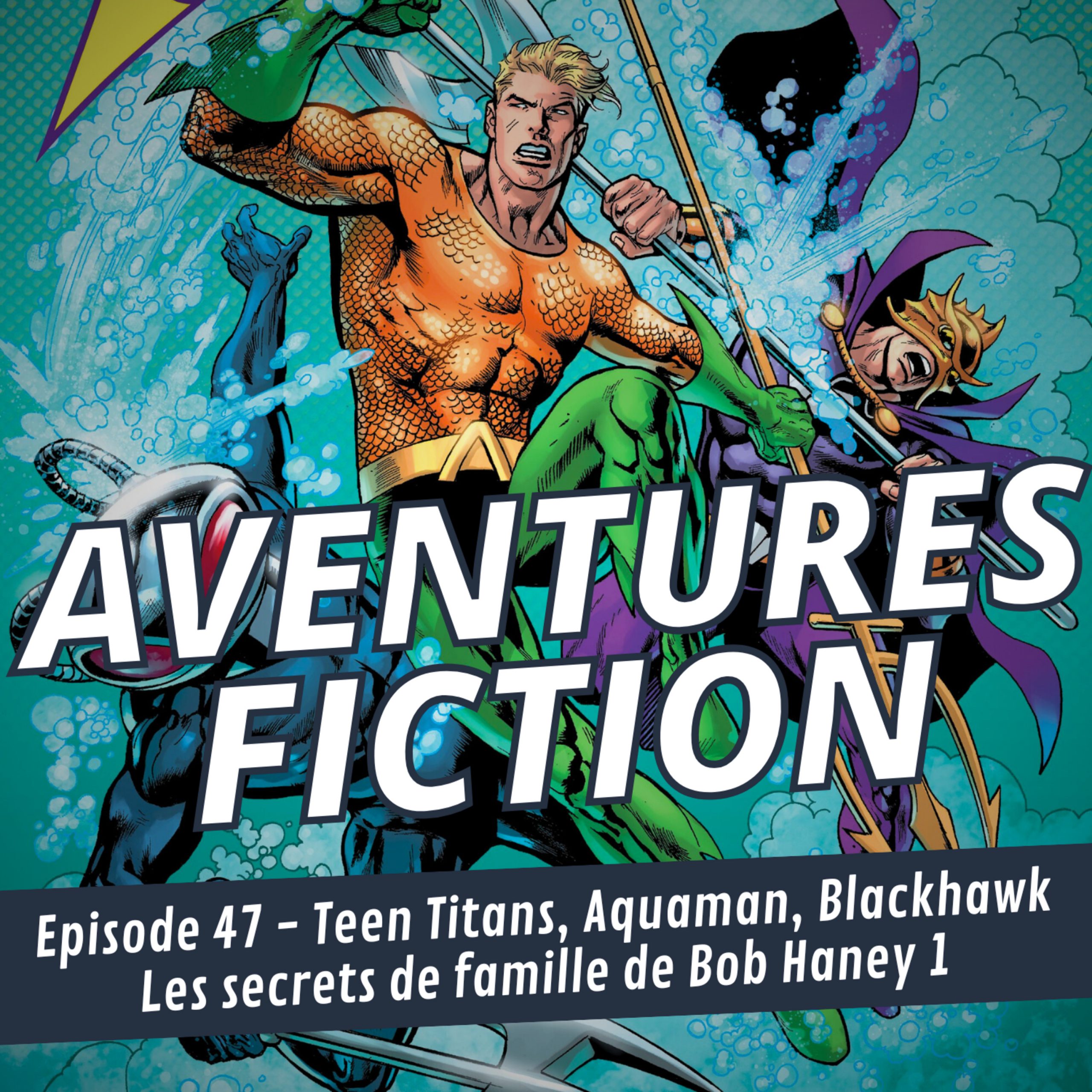 Aventures Fiction 47: Teen Titans, Aquaman, Blackhawk – les secrets de famille de Bob Haney 1