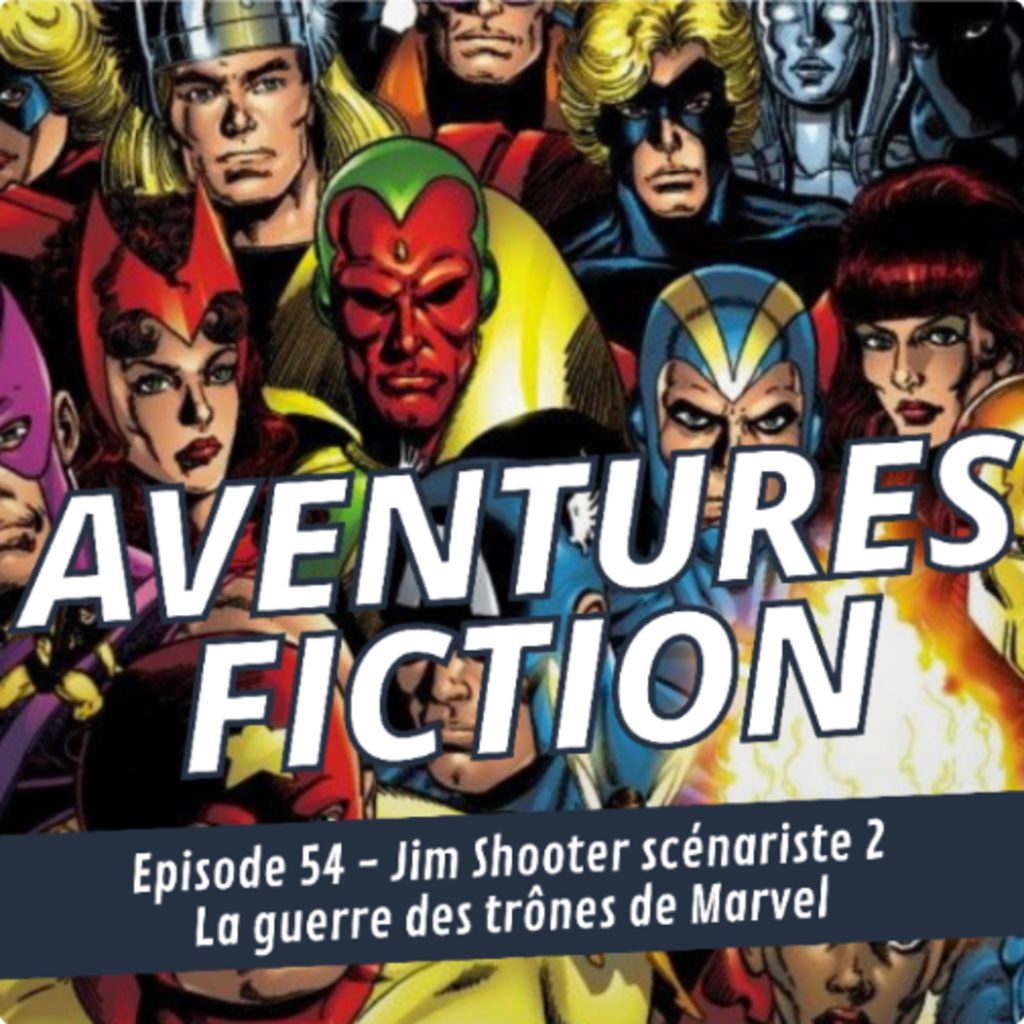 Aventures Fiction 54: Jim Shooter scénariste 2 - La guerre des trônes de Marvel