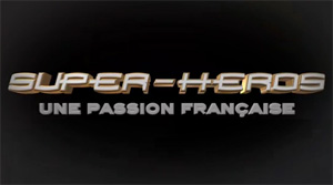 Super-Héros, une passion française