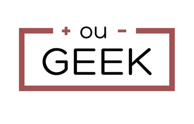 + ou – Geek Saison 4 Episode 1 (15/09/2016)