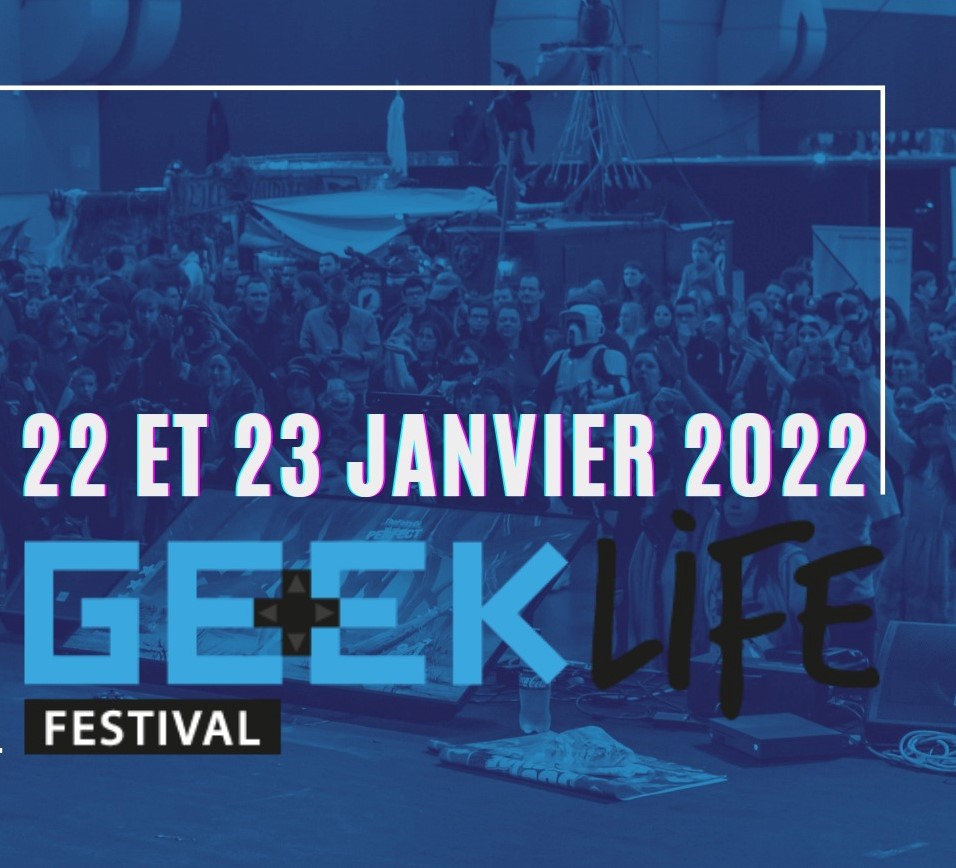 Geek Life Festival (22 et 23 janvier 2022)