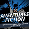 Aventures Fiction, Une certaine vision de Batman – David Vern Reed