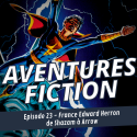 Aventures Fiction France Edward Herron de Shazam à Arrow