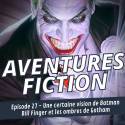 Aventures Fiction Une certaine vision de Batman, Bill Finger et les ombres de Gotham