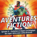 Aventures Fiction, Evolution et impact sociologique des Super-Héros, avec Lolita Broissiat