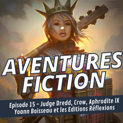 Aventures Fiction 15: Judge Dredd, Crow, Aphrodite IX, Yoann Boisseau et les Editions Réflexions