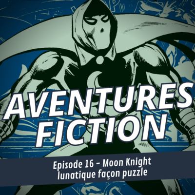 Aventures Fiction 16: Moon Knight, lunatique façon puzzle