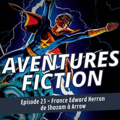 Aventures Fiction 23: France Edward Herron, de Shazam à Arrow